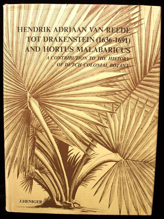 HENDRIK ADRIAAN VAN REEDE TOT DRAKENSTEIN (1636-1691) AND HORTUS MALABARICUS - J. HENIGER (1986)