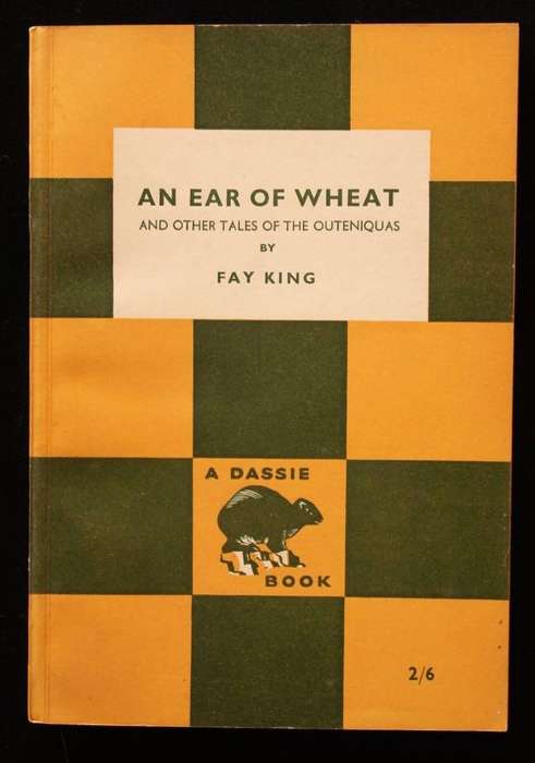 AN EAR OF WHEAT AND OTHER TALES OF THE OUTENIQUAS - FAY KING (DASSIE BOOK)
