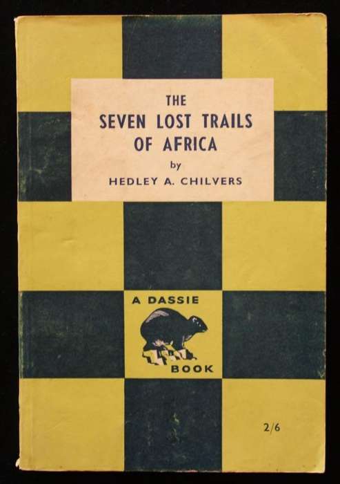 THE SEVEN LOST TRAILS OF AFRICA - HEDLEY A. CHILVERS (1949) DASSIE BOOK