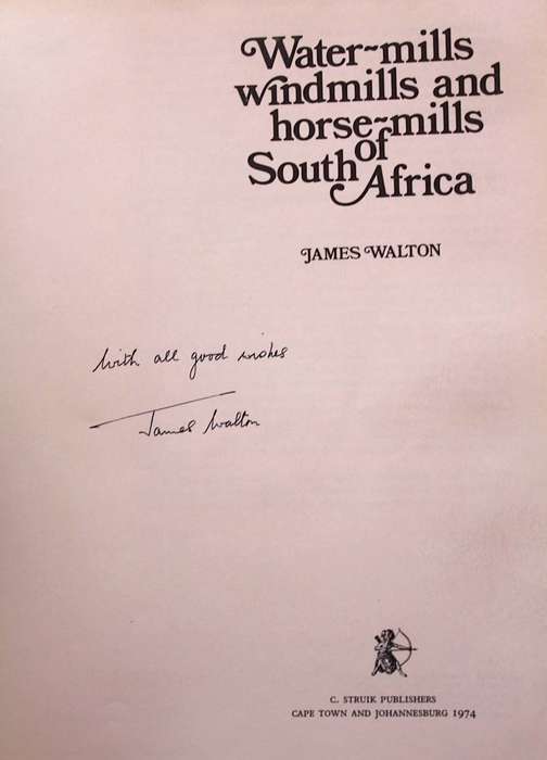 WATER-MILLS WINDMILLS AND HORSE-MILLS OF SOUTH AFRICA - JAMES WALTON (1974) - INSCRIBED BY AUTHOR
