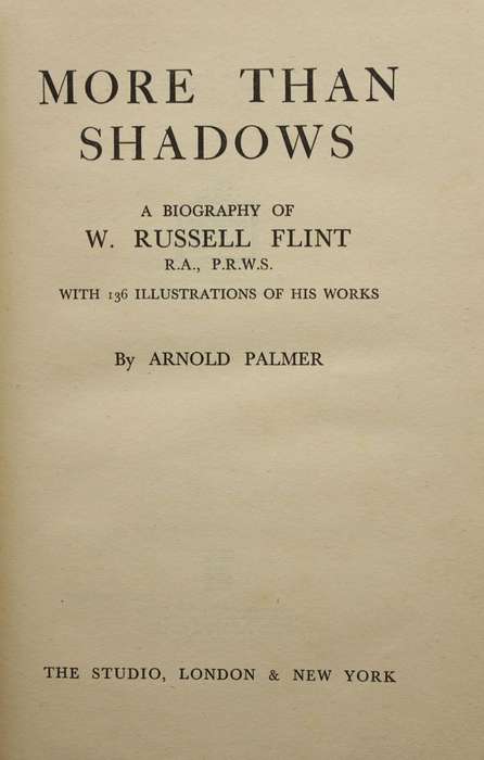 MORE THAN SHADOWS - A BIOGRAPHY OF WILLIAM RUSSELL FLINT (1943) by Arnold Palmer