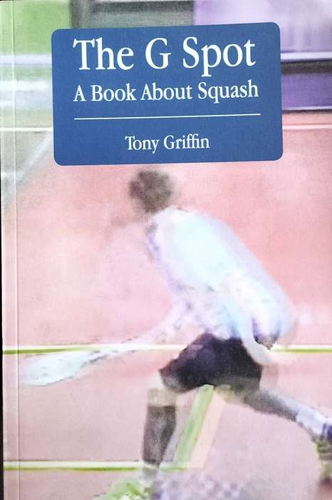 The G Spot - A book about squash (Griffin - 2014)