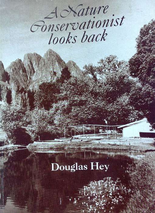 A Nature Conservationist looks back - Douglas Hey - Book signed by Author