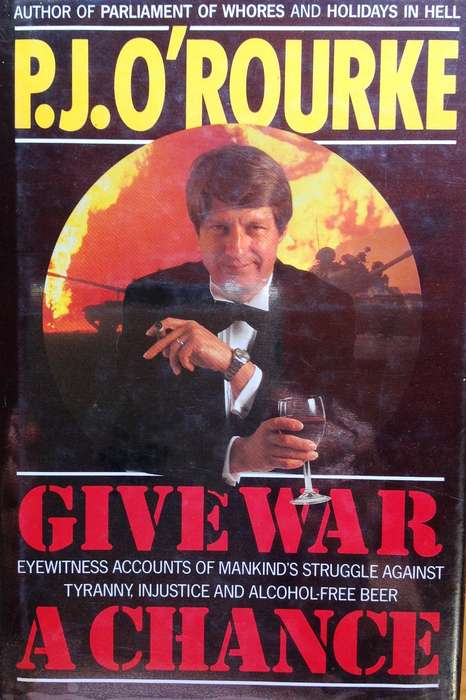 Give War a Chance - P J O'Rourke