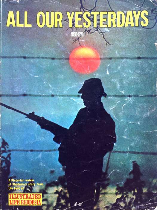 All Our Yesterdays 1890 - 1970  A Pictorial review of Rhodesia's story
