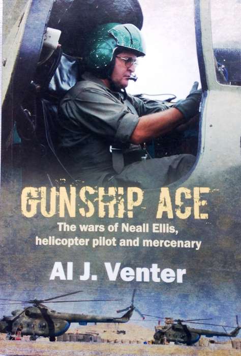 GUNSHIP ACE - The wars of Neall Ellis, helicopter pilot and mercenary - Al J Venter