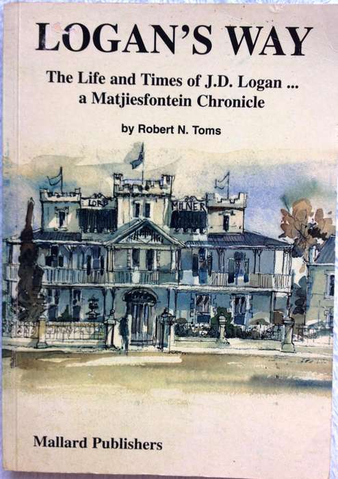 Logan's Way-The Life and Times of J D Logan ...a Matjiesfontein Chronicle  By Robert N Toms - Signed