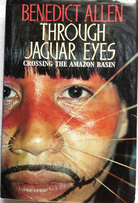 Through Jaguar Eyes - Crossing the Amazon Basin - Benedict Allen - Hardcover
