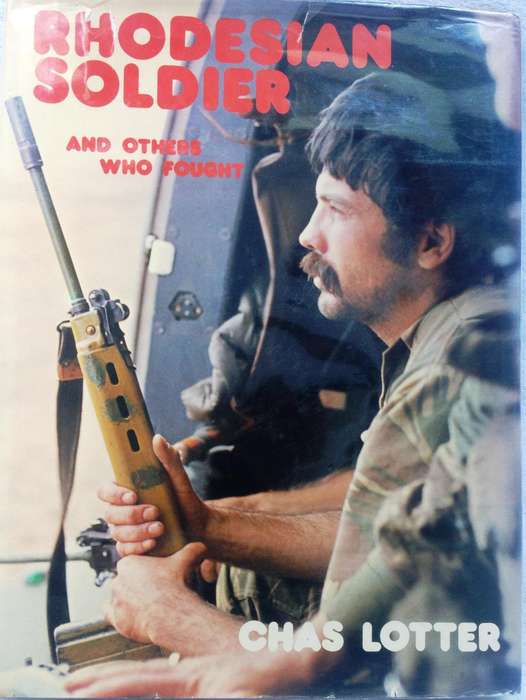 Rhodesian Soldier and Others Who Fought - Chas Lotter - Hardcover
