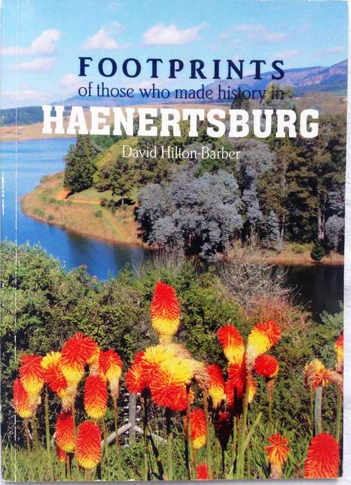FOOTPRINTS of those who made history in HAENERTSBURG - David Hilton-Barber  Book signed by Author