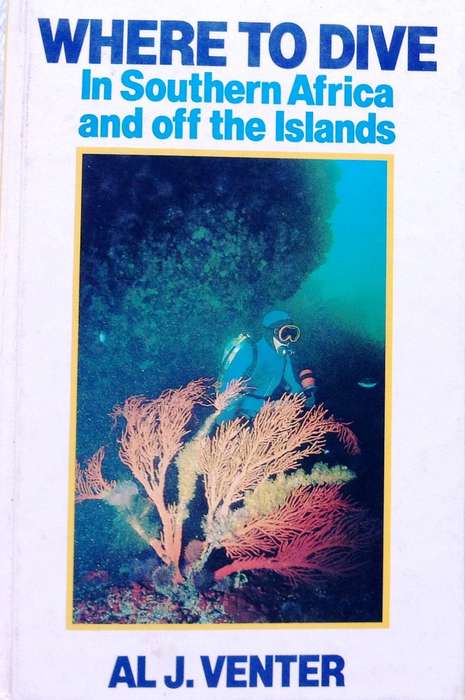 Where To Dive - In Southern Africa and off the Islands - Al J Venter - Book signed by Author