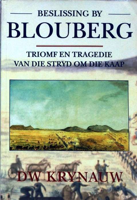 Beslissing by Blouberg - D W Krynauw  Triomf en Tragedie van die Stryd om die Kaap