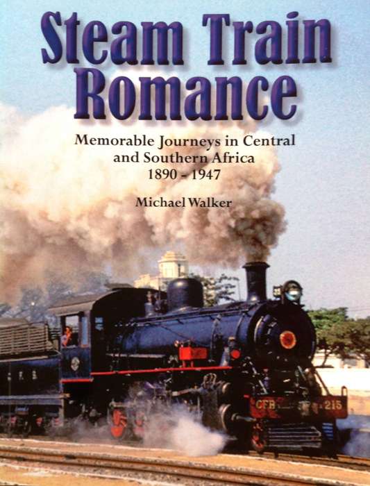 Steam Train Romance-Memorable Journeys in Central and S Africa  1890-1947-Michael Walker-book signed