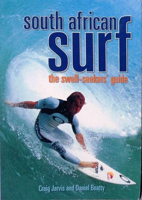 South African Surf - the swell-seeker's guide  Craig Jarvis and Daniel Beatty