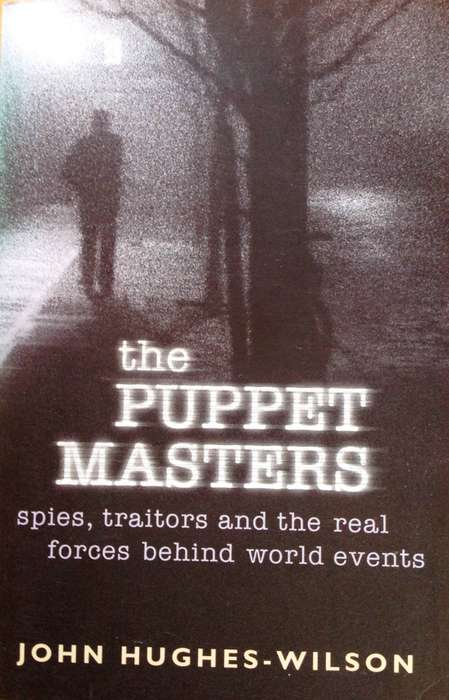The Puppet Masters - spies, traitors, and the REAL forces behind world events - John Hughes-Wilson