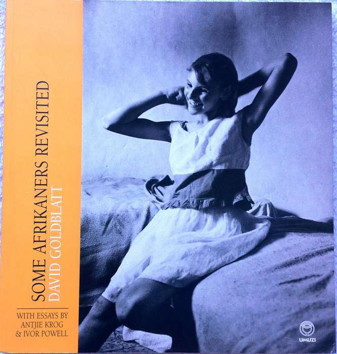 Some Afrikaners Revisited - David Goldblatt       With essays by Antjie Krog and Ivor Powell