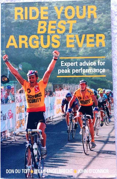Ride Your Best Argus Ever - Don Du Toit, Willie Engelbrecht, John O Connor