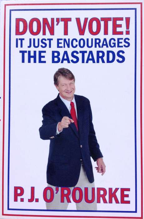 Don't Vote - P J O' Rourke