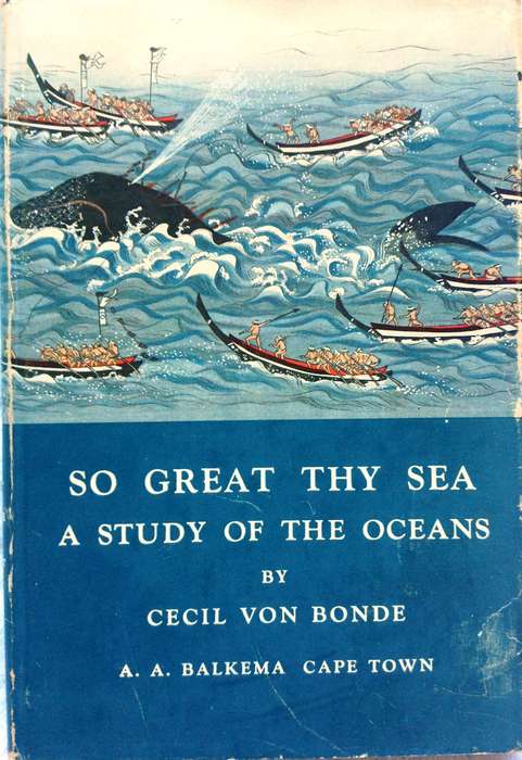 So Great Thy Sea - A Study of the Oceans - Cecil von Bonde - Hardcover