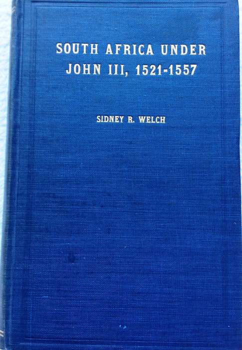 South Africa under John III  1521 - 1557 - Sidney R Welch - Hardcover