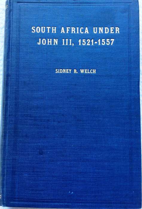 South Africa under John III  1521 - 1557 - Sidney R Welch - Hardcover