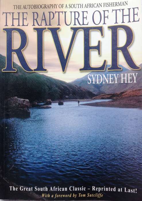 The Rapture of the River - The Autobiography of a South African Fisherman - Sydney Hey