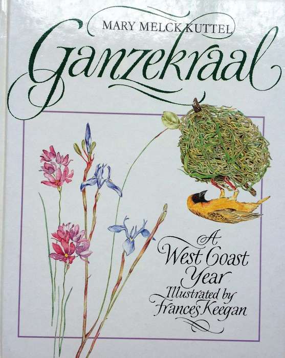 GANZEKRAAL - A West Coast Year - Mary Melck Kuttel - Illustrated by Frances Kuttel Keegan-Hardcover