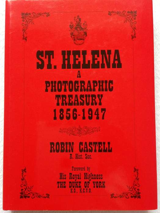 St Helena - A Photographic Treasury 1856 - 1947 - Robin Castell R. Hist. Soc. - Hardcover