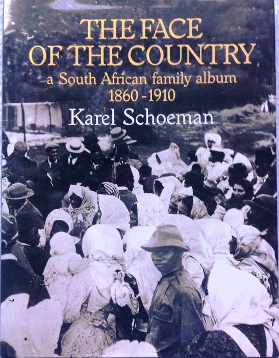 The Face of the Country - a South African family album 1860 to 1910 - Karel Schoeman - Hardcover