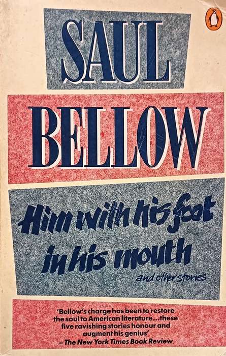 Him with His Foot in His Mouth & other Stories - Saul Bellow Softcover - 297 Pages