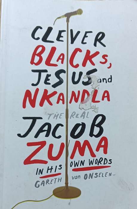Clever Blacks, Jesus and Nkandla - Gareth Van Onselen - Softcover - 184 pages