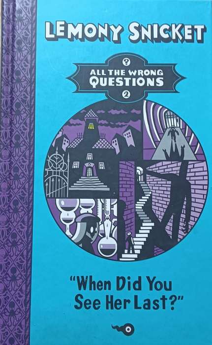 All the Wrong Questions 2 - When did you see her last? - Lemony Snicket - Hardcover - 277 pages