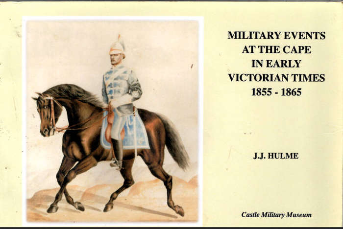 MILITARY EVENTS AT THE CAPE IN EARLY VICTORIAN TIMES 1855-1865