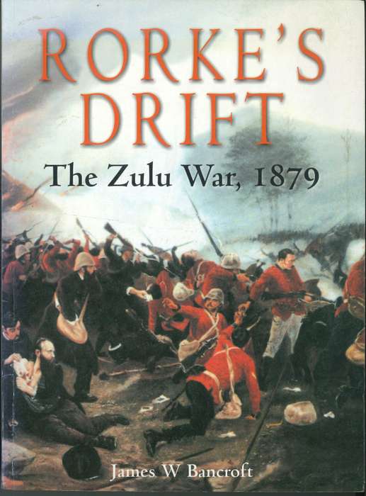 RORKE'S DRIFT **The Zulu War, 1879**