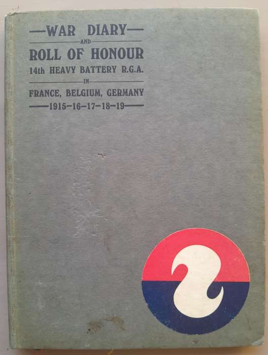 WAR DIARY and ROLL OF HONOUR 14th HEAVY BATTERY R.G.A. **1st Edition**
