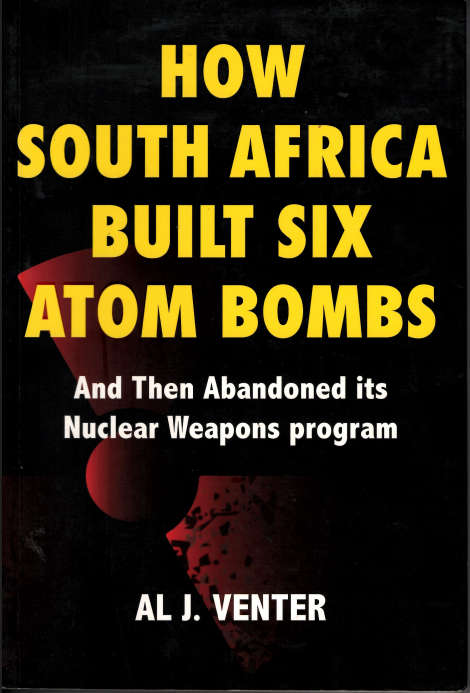 HOW SOUTH AFRICA BUILT SIX ATOM BOMBS - Al J Venter