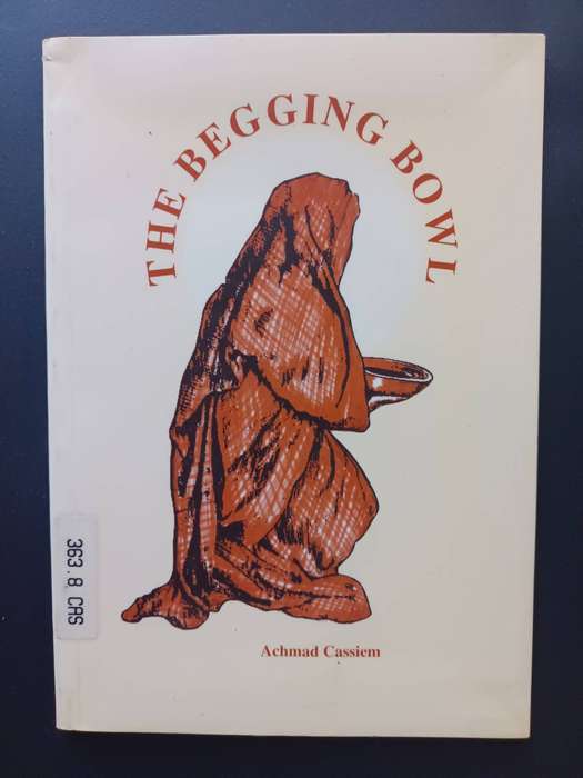 The begging bowl: Hunger, starvation, malnutrition & Muslims / Achmad Cassiem