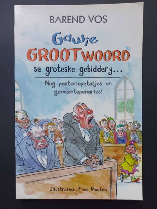 Gawie Grootwoord se groteske gebiddery.... / Barend Vos