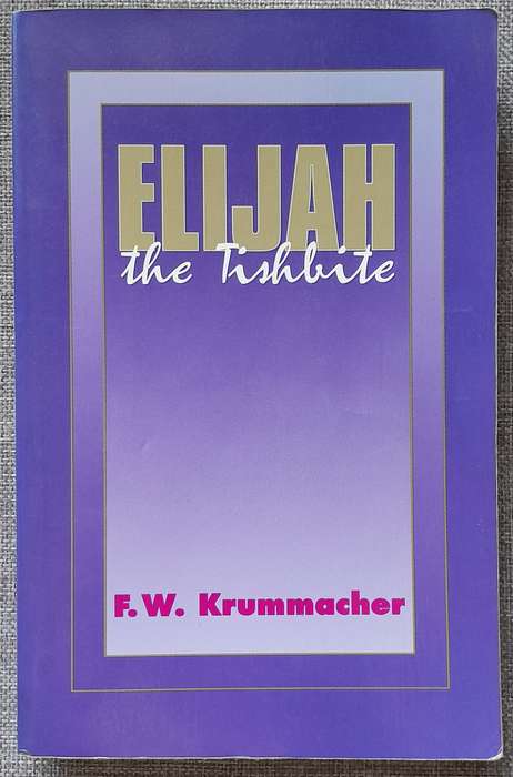 Elijah the Tishbite - F.W. Krummacher