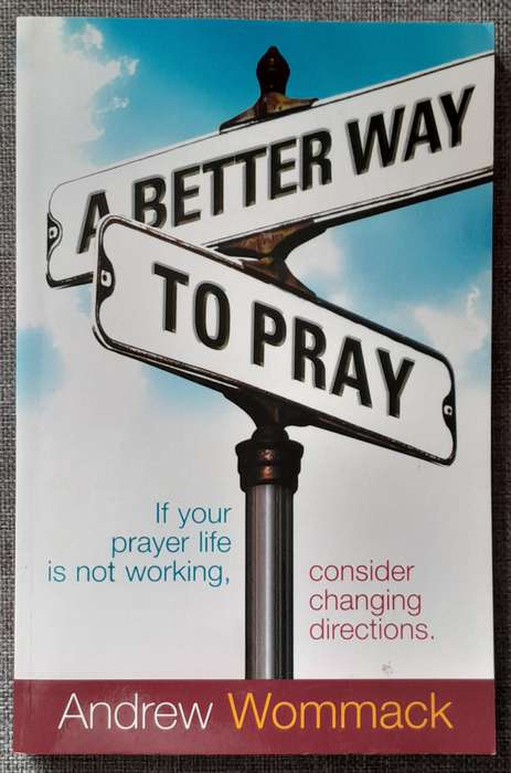A Better Way to Pray - Andrew Wommack