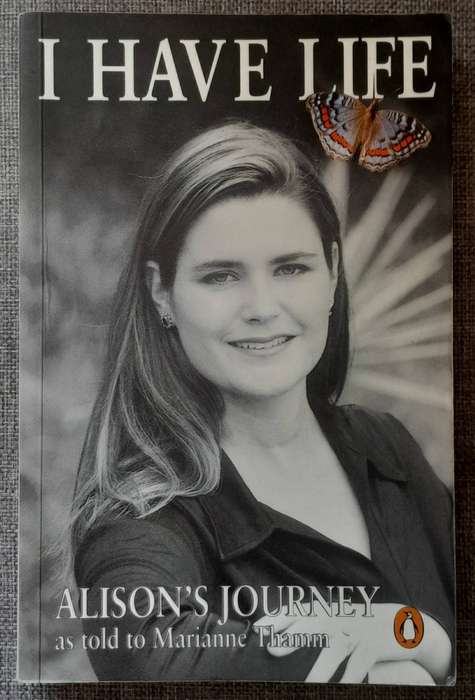 I have Life, Alison's journey - Marianne Thamm