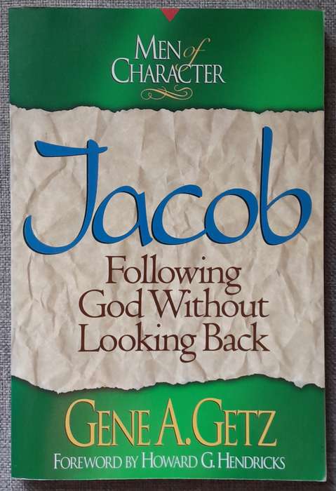 Jacob Following God without looking back - Gene Getz (Men of character series)