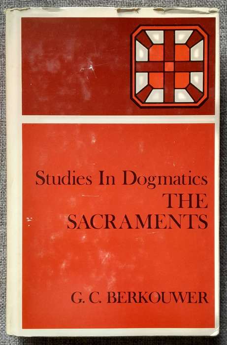 Studies in Dogmatics: The Sacraments - G.C. Berkouwer (Hardcover)