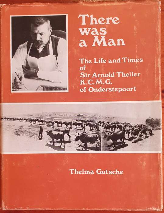 There was a Man - The Life and Times of Sir Arnold Theiler of Onderstepoort.