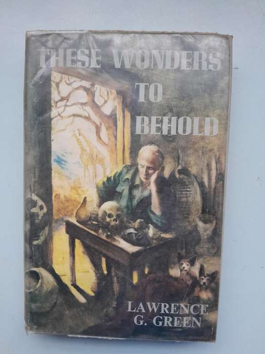 Those Wonders To Behold - Lawrence G. Green - First Edition 1959.