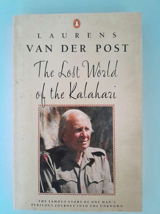 The Lost World of the Kalahari - Laurens van der Post.