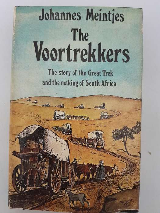 The Voortrekkers - The story of the Great Trek and the making of South Africa - Johannes Meintjes.