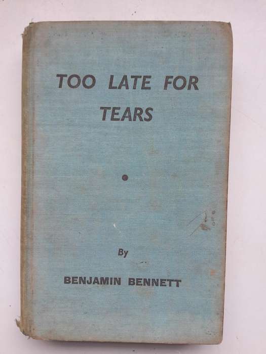TOO LATE FOR TEARS - BENJAMIN BENNETT.