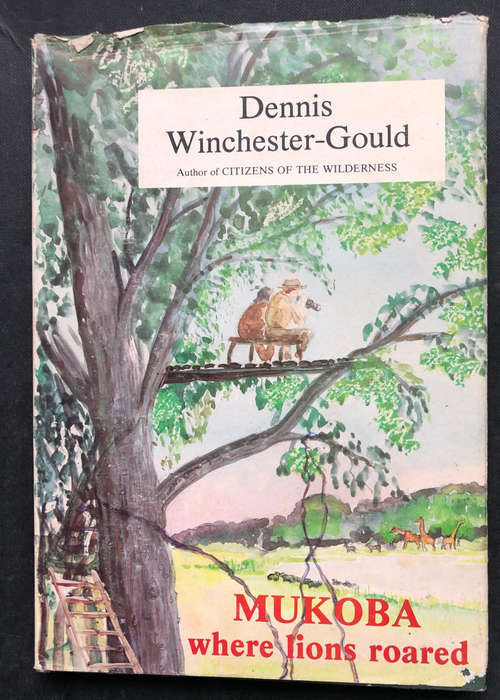 Mukoba where lions roared by Dennis Winchester-Gould First Edition