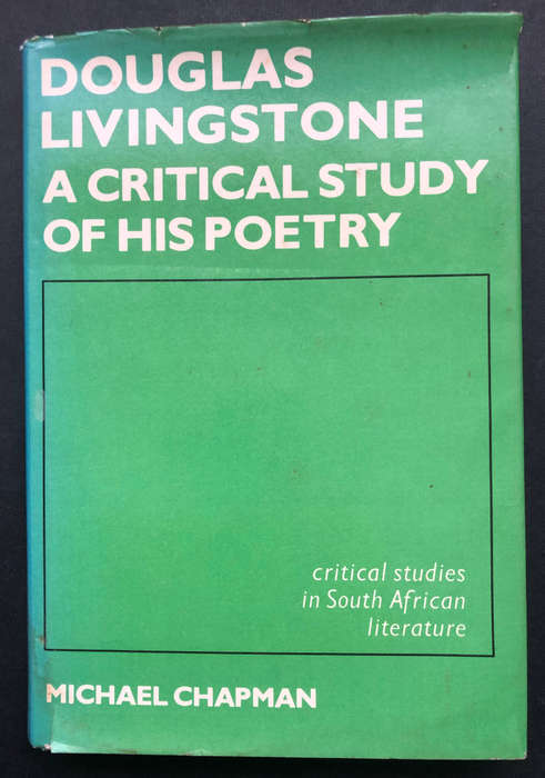 Douglas Livingstone A Critical Study of His Poetry by Michael Chapman First Edition